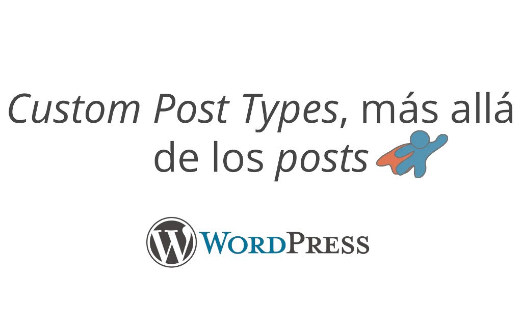 Meetup de WordPress: Custom Post Types, más allá de los posts
